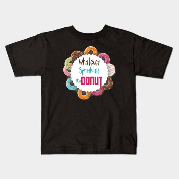 Donut Gift, Whatever Sprinkles Your Donut, Donut Gifts, Donuts, Donut Lover, Funny Donut, National Donut Day Kids T-Shirt by wiixyou